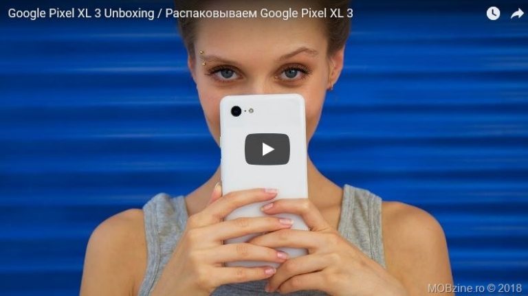 Nici nu e lansat oficial si deja Google Pixel 3 XL e deja prezent intr-un material video de tip unboxing