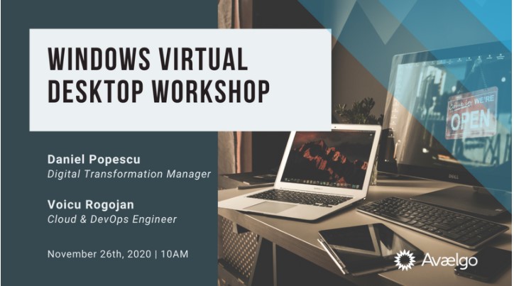 Pe 26 noiembrie Avaelgo organizează un workshop online cu tema Windows Virtual Desktop.
